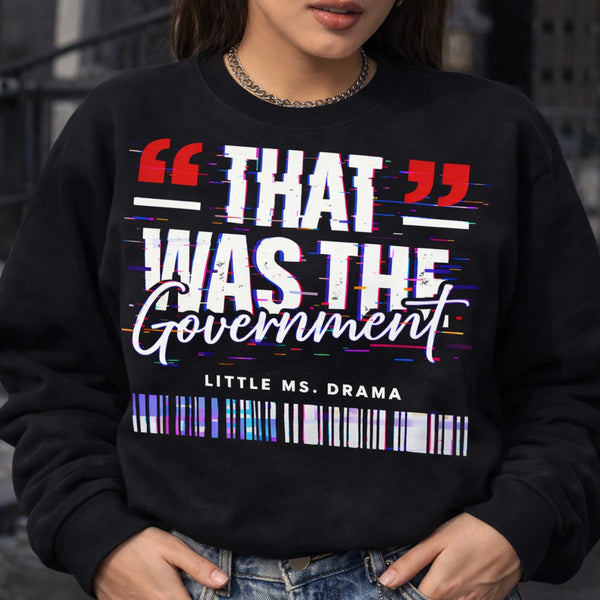 That Was the Government Shirt, Ms Drama Sweatshirt, The Drama Tee, Funny Pop Culture Graphic Shirt, Sassy Women's Streetwear Hoodie