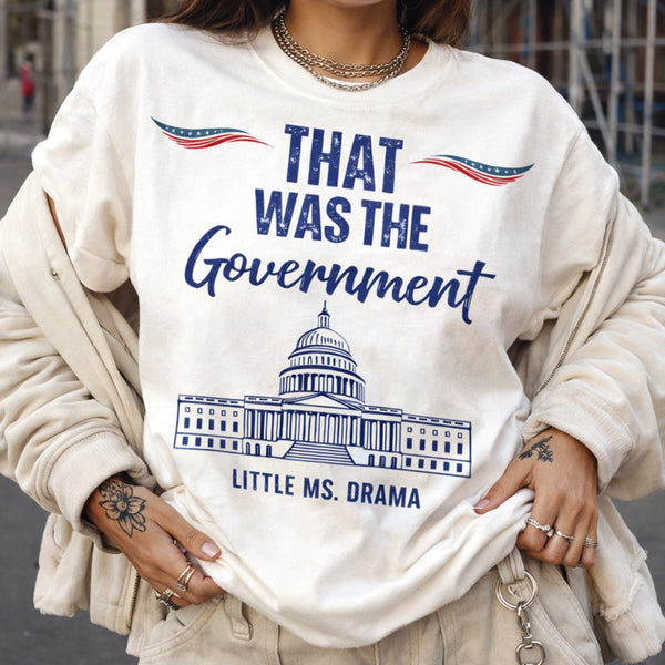 That Was the Government Shirt, Meme T-Shirt, Drama Graphic Tee, Funny Sassy Slogan Shirt, Pop Culture Quote Top