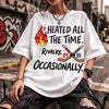 Heated All The Time T-Shirt, Rivalry Occasionally Apparel, Funny Competitive Slogan Tee, Sassy Attitude Graphic Shirt, High Energy Streetwear Top