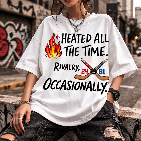 Heated All The Time T-Shirt, Rivalry Occasionally Apparel, Funny Competitive Slogan Tee, Sassy Attitude Graphic Shirt, High Energy Streetwear Top