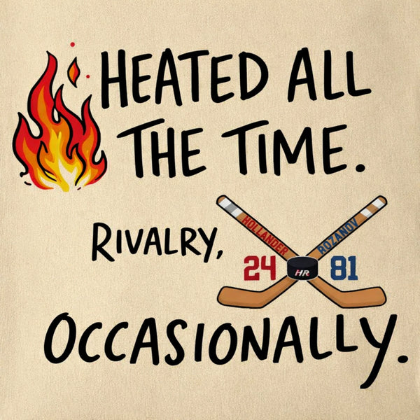 Heated All The Time T-Shirt, Rivalry Occasionally Apparel, Funny Competitive Slogan Tee, Sassy Attitude Graphic Shirt, High Energy Streetwear Top