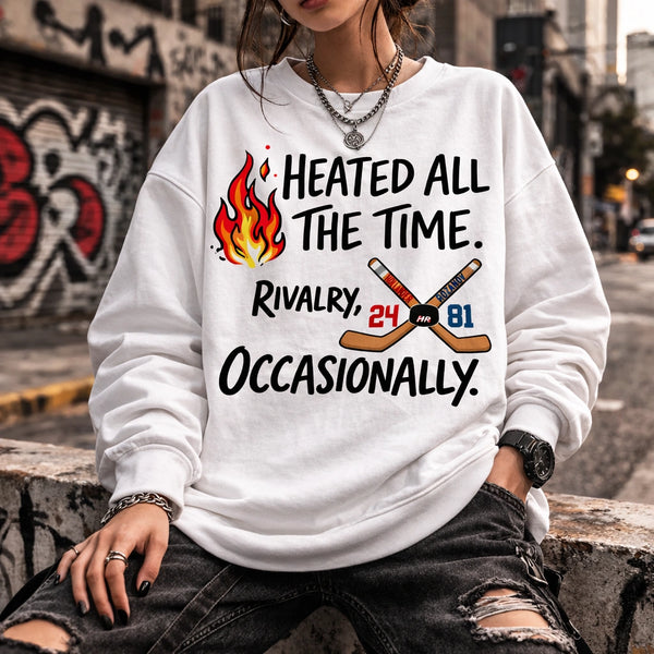 Heated All The Time T-Shirt, Rivalry Occasionally Apparel, Funny Competitive Slogan Tee, Sassy Attitude Graphic Shirt, High Energy Streetwear Top